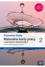 Zrozumieć fizykę 2. Maturalne karty pracy dla liceum ogólnokształcącego i technikum. Zakres rozszerzony. Szkoła ponadpodstawowa