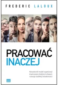 Pracować inaczej. Nowatorski model organizacji inspirowany kolejnym etapem rozwoju ludzkiej świadomości