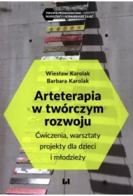 Arteterapia w twórczym rozwoju. Ćwiczenia, warsztaty, projekty dla dzieci i młodzieży