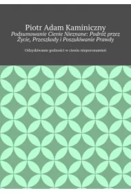 Podsumowanie Cienie Nieznane: Podróż przez Życie, Przeszkody i Poszukiwanie Prawdy