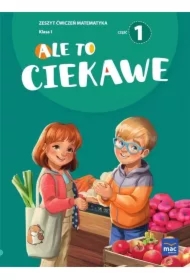 Ale to ciekawe. Matematyka. Zeszyt ćwiczeń. Klasa 1. Część 1
