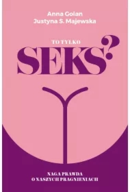 To tylko seks? Naga prawda o naszych pragnieniach