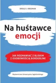 Na huśtawce emocji. Jak rozmawiać z bliskim z osobowością borderline