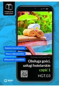 Obsługa gości. Usługi hotelarskie. Kwalifikacja HGT.03. Podręcznik hybrydowy do nauki zawodu technik hotelarstwa. Część 1