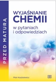 Przed maturą. Wyjaśnianie chemii w pytaniach i odpowiedziach