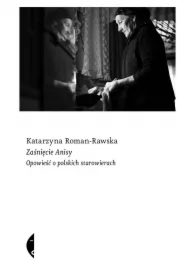 Zaśnięcie Anisy. Opowieść o polskich starowierach