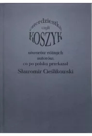 Koszyk czyli czterdziestka utworów różnych autorów, co po polsku przekazał Sławomir Cieślikowski