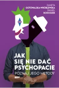 Jak się nie dać psychopacie? Poznaj jego metody