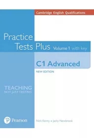 Practice Tests Plus. Volume 1 with key. C1 Advanced. Cambridge English Qualifications