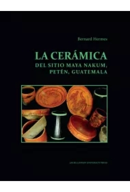 La ceramica del sitio Maya Nakum, Peten, Guatemala