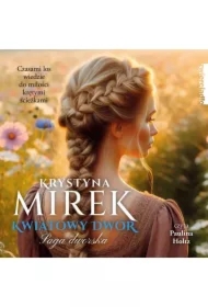 Kwiatowy dwór. Saga dworska. Tom 3