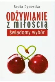 Odżywianie z miłością. Świadomy wybór