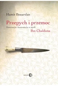 Przepych i przemoc. Dominacja i kontestacja w myśli Ibn Chalduna