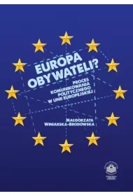Europa obywateli? Proces komunikowania politycznego w Unii Europejskiej