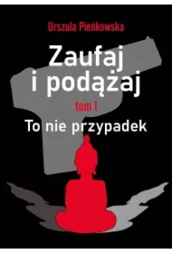 To nie przypadek. Zaufaj i podążaj. Tom 1