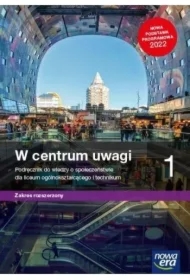 W centrum uwagi 1. Podręcznik do wiedzy o społeczeństwie dla liceum ogólnokształcącego i technikum. Zakres rozszerzony
