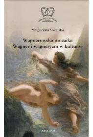 Wagnerowska mozaika. Wagner i wagneryzm w kulturze
