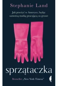 Sprzątaczka. Jak przeżyć w Ameryce, będąc samotną matką pracującą za grosze