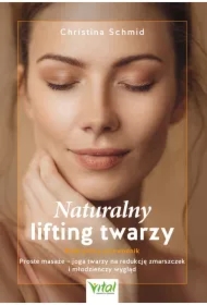 Naturalny lifting twarzy. Praktyczny przewodnik