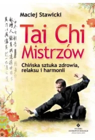 Tai Chi Mistrzów. Chińska sztuka zdrowia, relaksu i harmonii