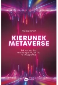 Kierunek metaverse. Jak wprowadzić technologie VR, AR i AI w twojej firmie