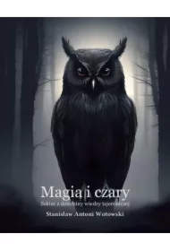 Magia i czary. Szkice z dziedziny wiedzy tajemniczej