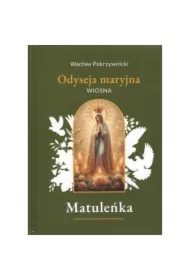 Matuleńka /Iliada maryjna Tom 2. Wiosna