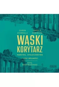 Wąski korytarz. Państwa, społeczeństwa i losy wolności