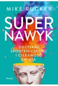 Supernawyk Odzyskaj spontaniczność i ciekawość świata