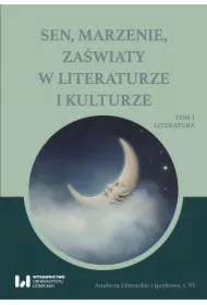 Sen, marzenie, zaświaty w literaturze i kulturze. Tom 1. Literatura