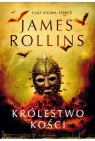 Królestwo Kości. Sigma Force. Tom 16