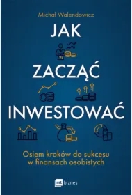 Jak zacząć inwestować? Osiem kroków do sukcesu w finansach osobistych