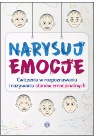 Narysuj emocje. Ćwiczenia w rozpoznawaniu i nazywaniu stanów emocjonalnych