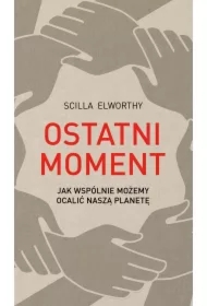 Ostatni moment. Jak wspólnie możemy ocalić nasz świat