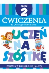 Uczeń na szóstkę. Ćwiczenia do Naszego elementarza. Część 2