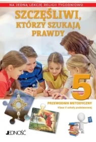 Szczęśliwi, którzy szukają prawdy. Klasa 5 szkoły podstawowej. Przewodnik metodyczny