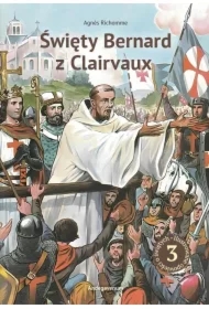 Święty Bernard z Clairvaux. Niezłomny herold..