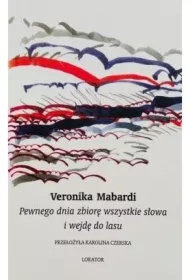 Pewnego dnia zbiorę wszystkie słowa i wejdę do lasu