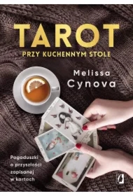Tarot przy kuchennym stole. Pogaduszki o przyszłości zapisanej w kartach