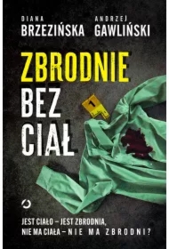 Zbrodnie bez ciał. Jest ciało - jest zbrodnia, nie ma ciała - nie ma zbrodni?