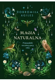 Magia naturalna. Przewodnik na cztery pory roku