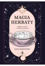 Magia herbaty. Zaklęcia, rytuały i wróżby w filiżance