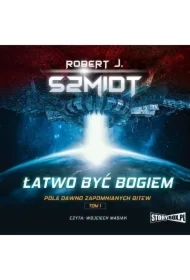 Pola dawno zapomnianych bitew. Tom 1. Łatwo być bogiem