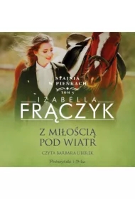 Z miłością pod wiatr. Stajnia w Pieńkach. Tom 5