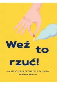 Weź to rzuć! Jak bezboleśnie skończyć z paleniem