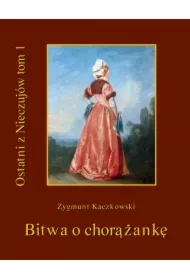 Ostatni z Nieczujów. Bitwa o chorążankę. Tom 1 cyklu powieści