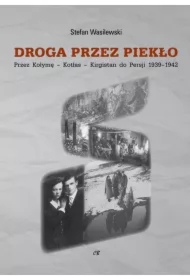 Droga przez piekło. Przez Kołymę-Kotłas-Kirgistan do Persji 1939-1942