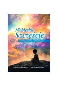 Niebieskie szczęście Historia chłopca z dysfunkcjami