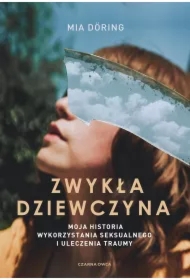 Zwykła dziewczyna. Moja historia wykorzystania seksualnego i uleczenia traumy