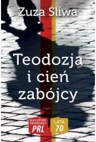 Najlepsze kryminały PRL. Lata 70. Teodozja i cień zabójcy